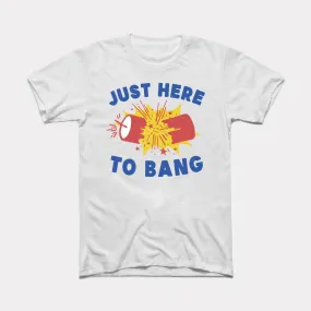 Just Here To Bang Adult Unisex Tee