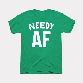 Needy AF Adult Unisex Tee